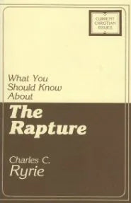 What You Should Know About the Rapture by Charles C. Ryrie