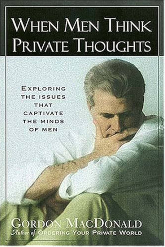 When Men think Private Thoughts by Gordon MacDonald