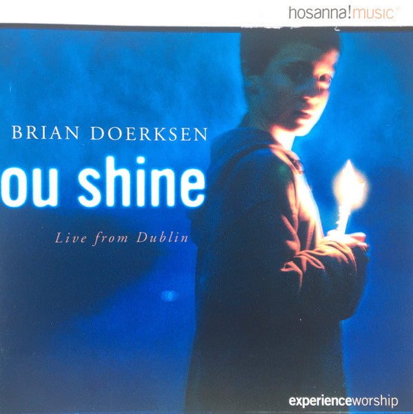 CD cover for Brian Doerksen's 'You Shine - Live from Dublin' featuring a man holding a lit candle against a blue background, with 'hosanna! music' and 'experience worship' text visible.