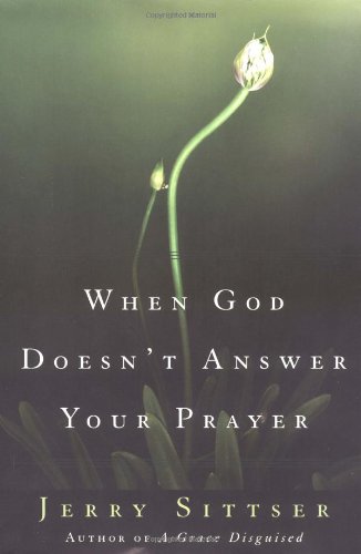 When God Doesn't Answer Your Prayer by Jerry Sittser image 0