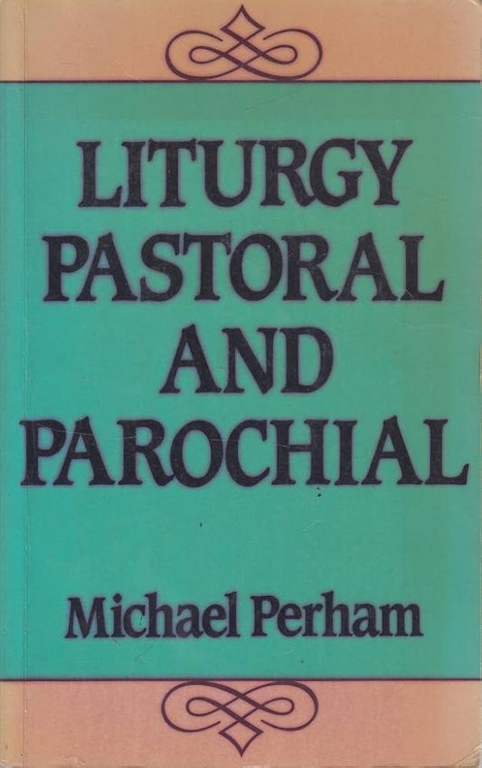 Liturgy Pastoral and Parochial by Michael Perham image 0