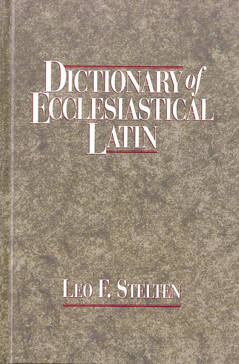 Dictionary of Ecclesiastical Latin by Leo F. Stelten image 0