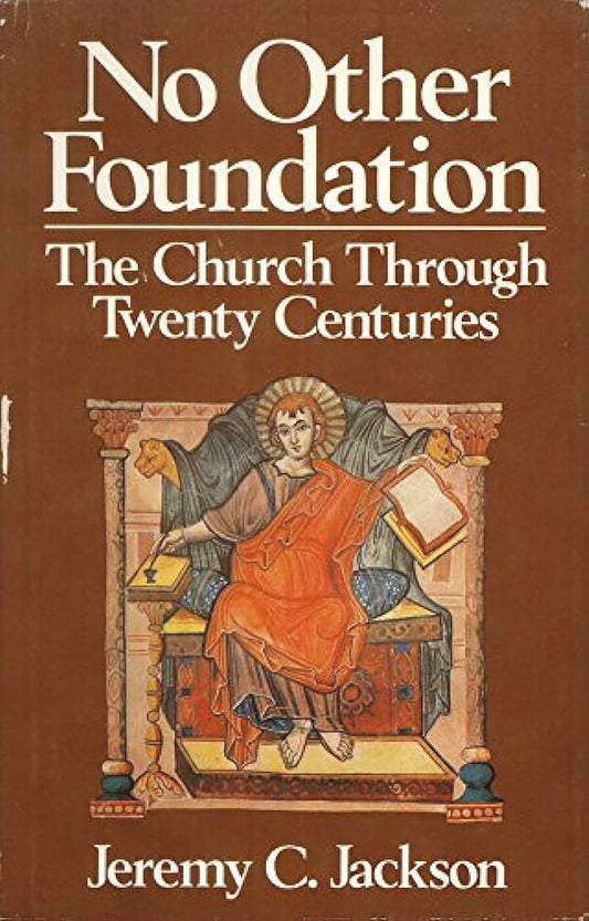 No Other Foundation: Church Through Twenty Centuries by Jeremy C. Jackson image 0