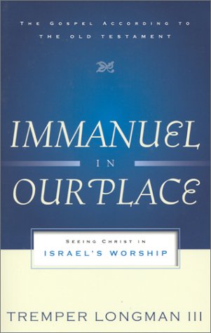Immanuel In Our Place: Seeing Christ in Israel's Worship by Tremper Longman III image 0