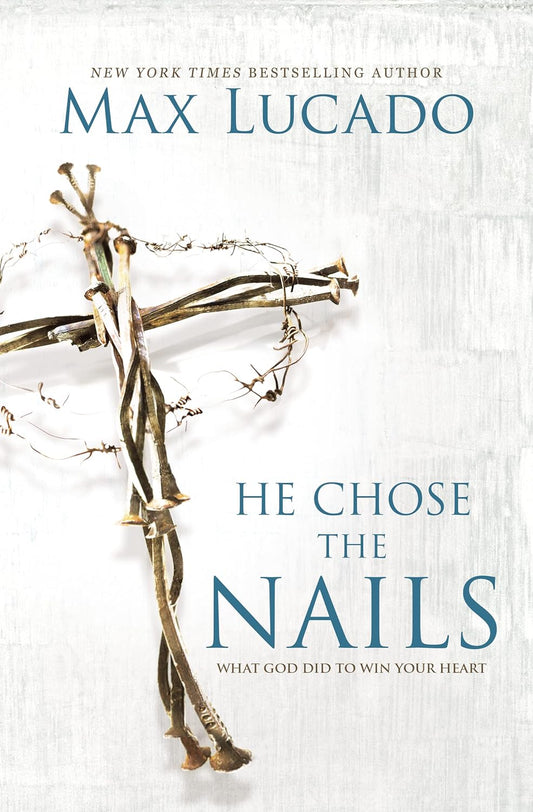 He Chose The Nails by Max Lucado image 0