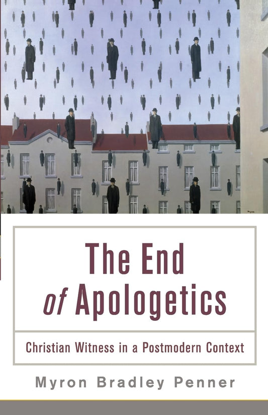 The End of Apologetics by Myron Bradley Penner image 0
