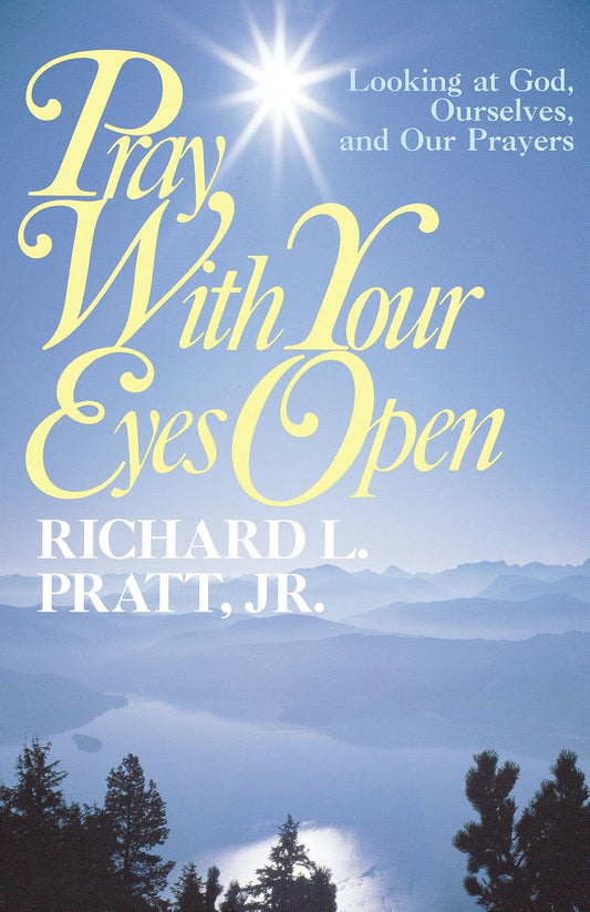 Pray With Your Eyes Open by Richard L. Pratt, Jr. image 0