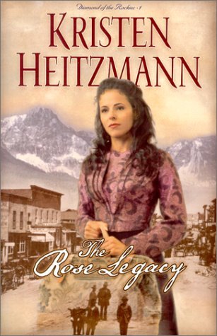 The Rose Legacy (Diamond of the Rockies #1) by Kristen Heitzmann image 0