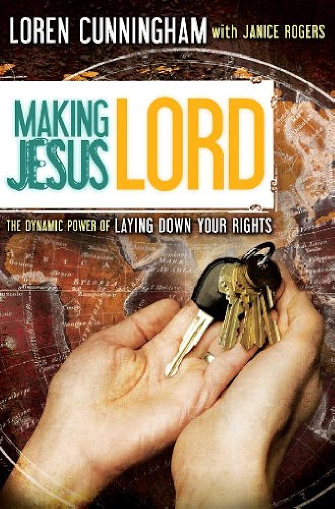 Making Jesus Lord: Dynamic Power of Laying Down Your Rights by Loren Cunningham image 0