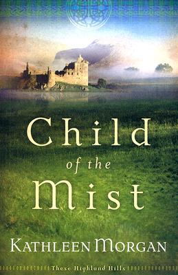 Child of the Mist (These Highland Hills #1) by Kathleen Morgan image 0
