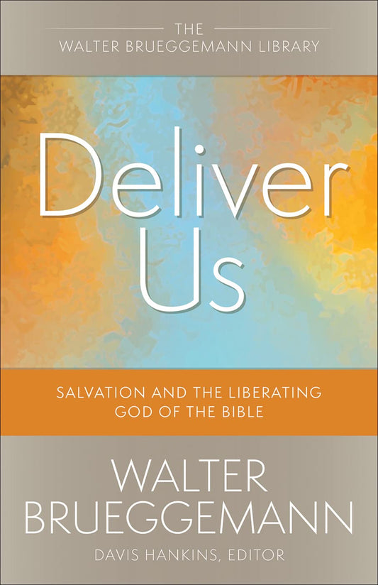 Deliver Us: Salvation and the Liberating God of the Bible by Walter Brueggemann image 0