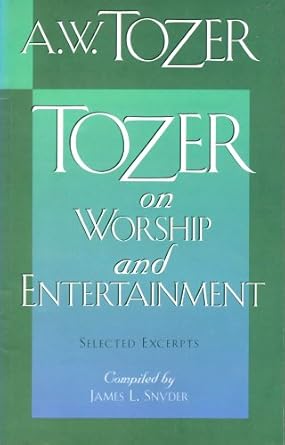 Tozer on Worship and Entertainment, Compiled by James L. Snyder image 0