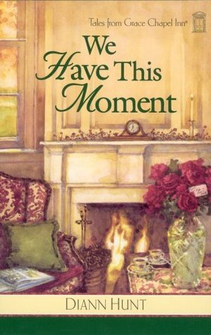 We Have This Moment (Tales From Grace Chapel Inn #11) by Diann Hunt image 0