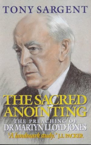 Sacred Anointing: Preaching of Dr Martyn Lloyd Jones by Tony Sargent image 0