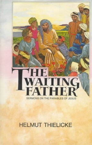 The Waiting Father: Sermons of the Parables of Jesus by Helmut Thielicke image 0