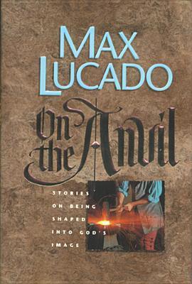 On The Anvil by Max Lucado image 0