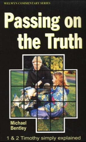 Passing on the Truth: 1 and 2 Timothy (Welwyn Series) by Michael Bentley image 0