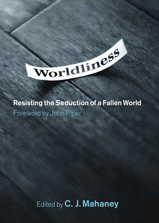 Worldliness: Resisting the Seduction of a Fallen World by C.J. Mahaney image 0