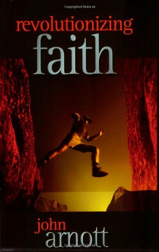 Revolutionizing Faith by John Arnott image 0