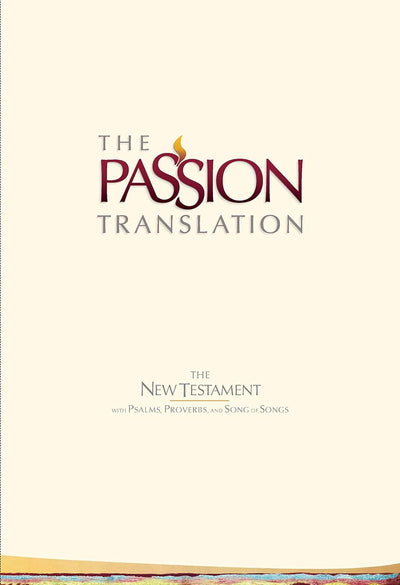 Passion Translation: New Testament with Psalms, Proverbs, and Song of Songs image 0
