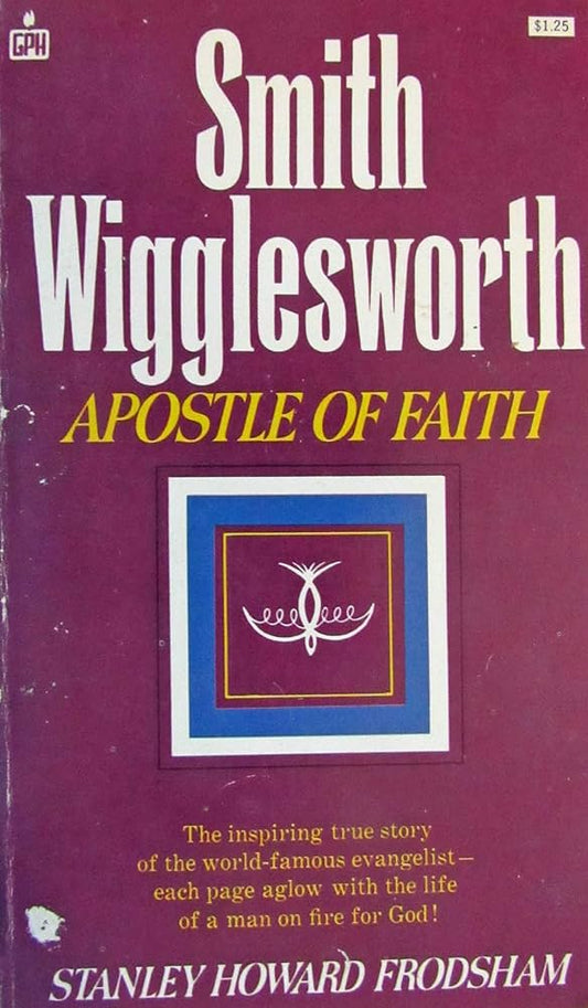 Smith Wigglesworth: Apostle of Faith by Stanley Howard Frodsham image 0