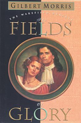The Fields of Glory (Wakefield Dynasty #4) by Gilbert Morris image 0