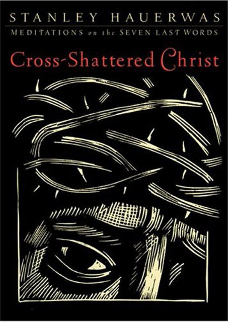 Cross-Shattered Christ by Stanley Hauerwas image 0