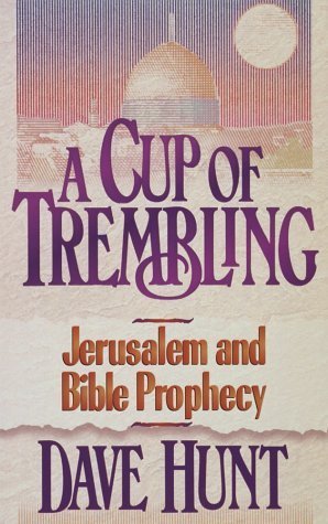 A Cup of Trembling: Jerusalem and Bible Prophecy by Dave Hunt image 0