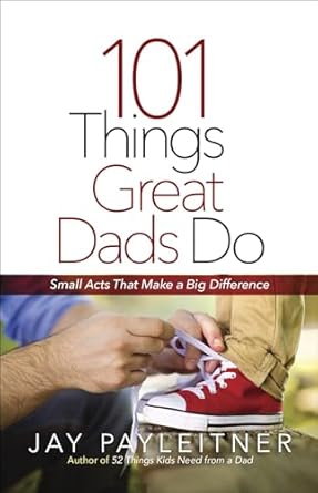 101 Things Great Dads Do by Jay Payleitner image 0