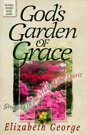 God's Garden of Grace: Growing in the Fruit of the Spirit by Elizabeth George image 0