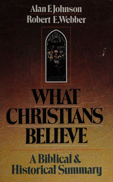 What Christians Believe: Biblical and Historical Summary by Alan F. Johnson image 0
