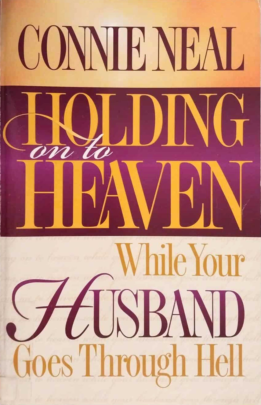 Holding Onto Heaven While Your Husband Goes Through Hell by Connie Neal image 0