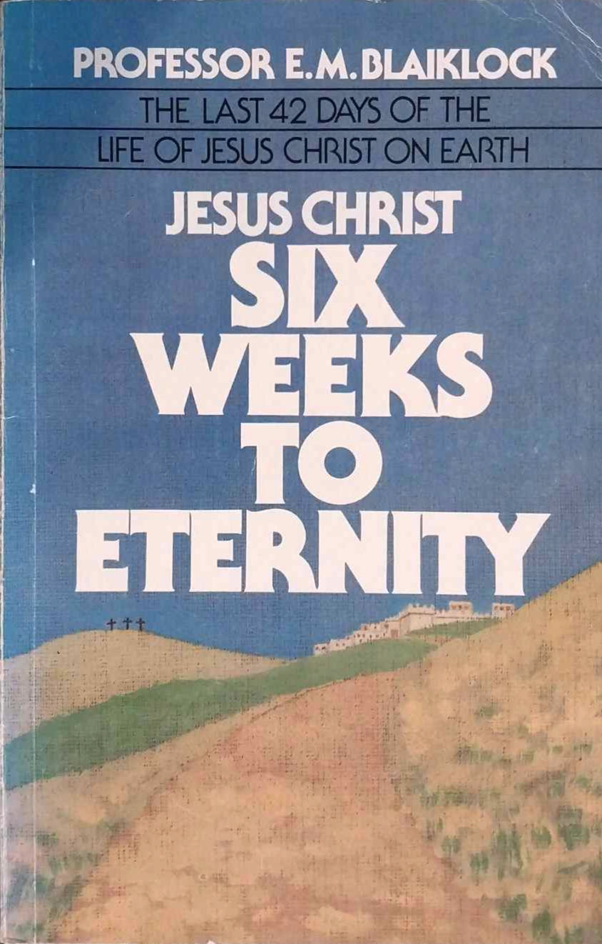 Jesus Christ: Six Weeks to Eternity by E.M. Blaiklock image 0