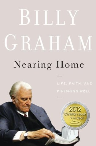 Nearing Home: Life, Faith, and Finishing Well by Billy Graham image 0
