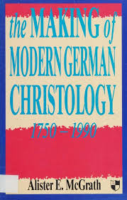The Making of Modern German Christology 1750-1990 by Alister E. McGrath image 0