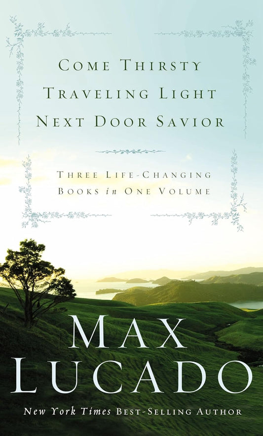 Come Thirsty / Traveling Light / Next Door Savior: 3 Books in 1 by Max Lucado image 0