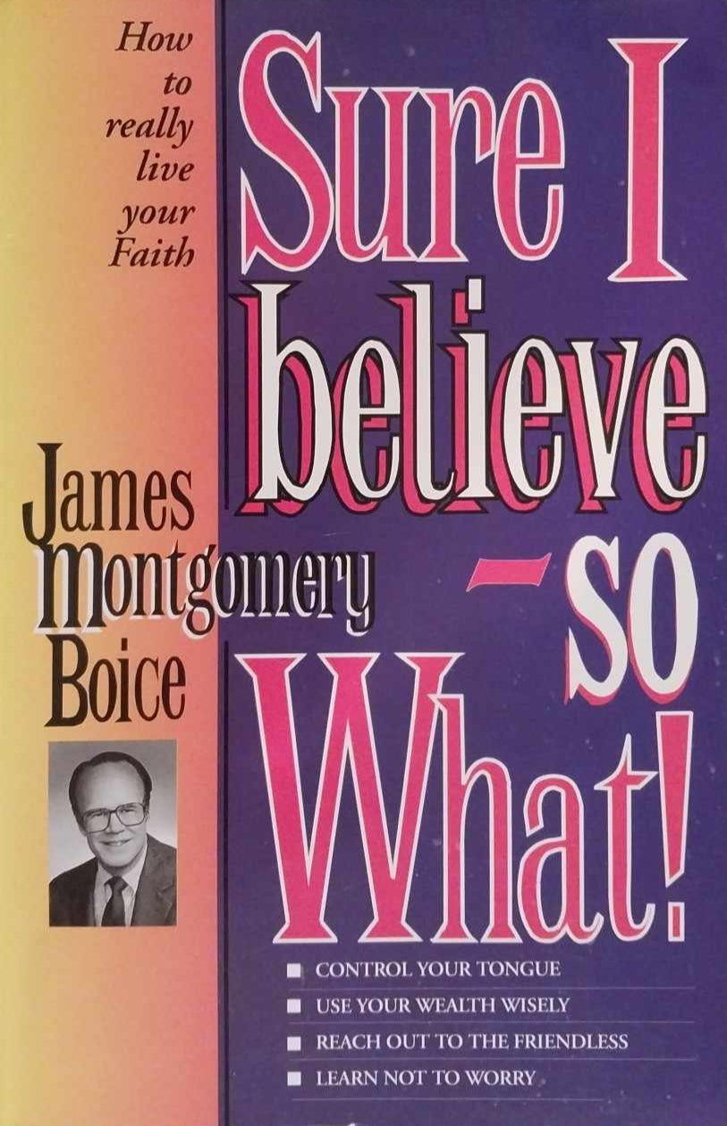 Sure, I Believe - So What! by James Montgomery Boice image 0