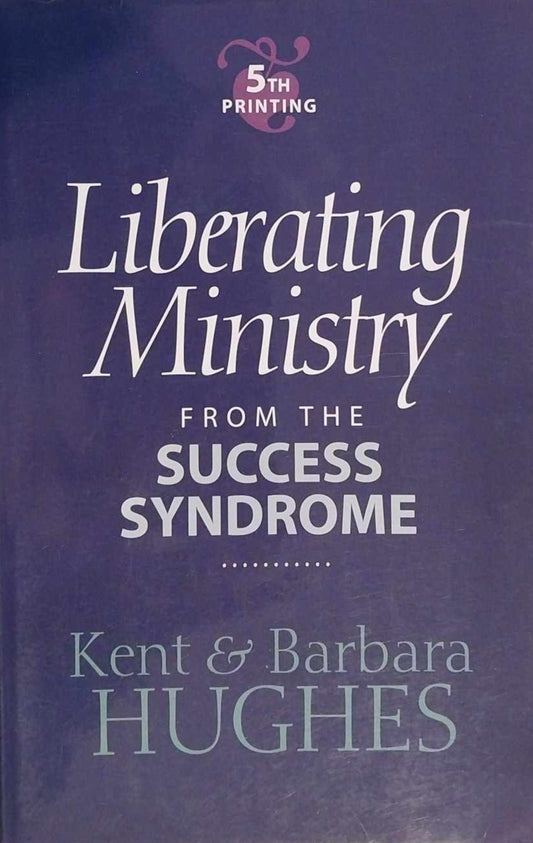 Liberating Ministry from the Success Syndrome by Kent and Barbara Hughes image 0