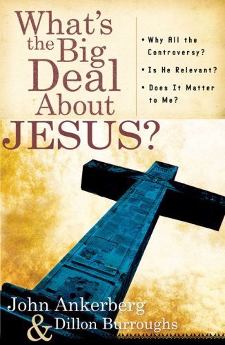 What's The Big Deal About Jesus? by John Ankerberg and Dillon Burroughs image 0