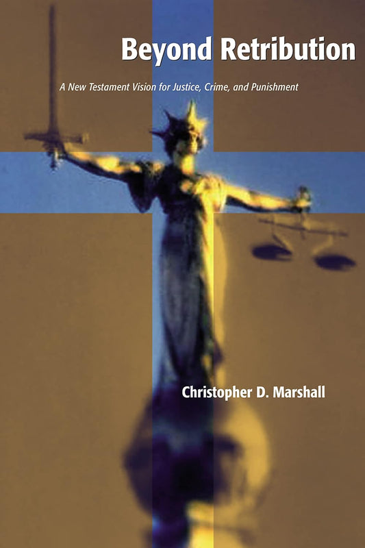 Beyond Retribution: NT Vision for Justice, Crime, and Punishment by C. Marshall image 0