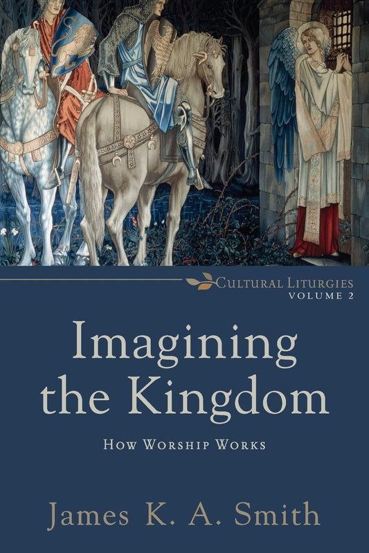 Imagining the Kingdom: How Worship Works by James K.A. Smith image 0