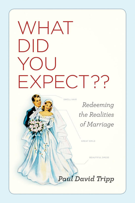 What Did You Expect?? Redeeming the Realities of Marriage by Paul David Tripp image 0
