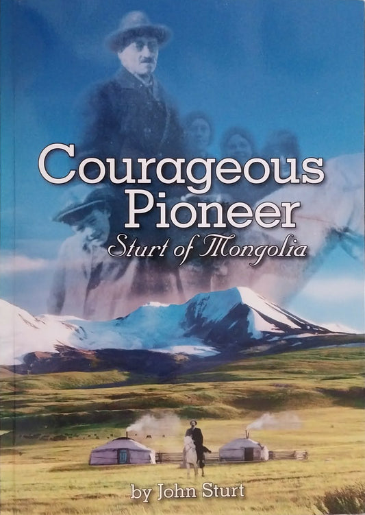 Courageous Pioneer: Sturt of Mongolia by John Sturt (Signed)