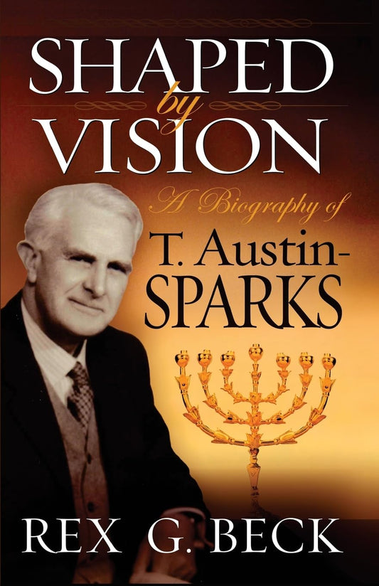 Shaped by Vision: Biography of T. Austin-Sparks by Rex G. Beck image 0