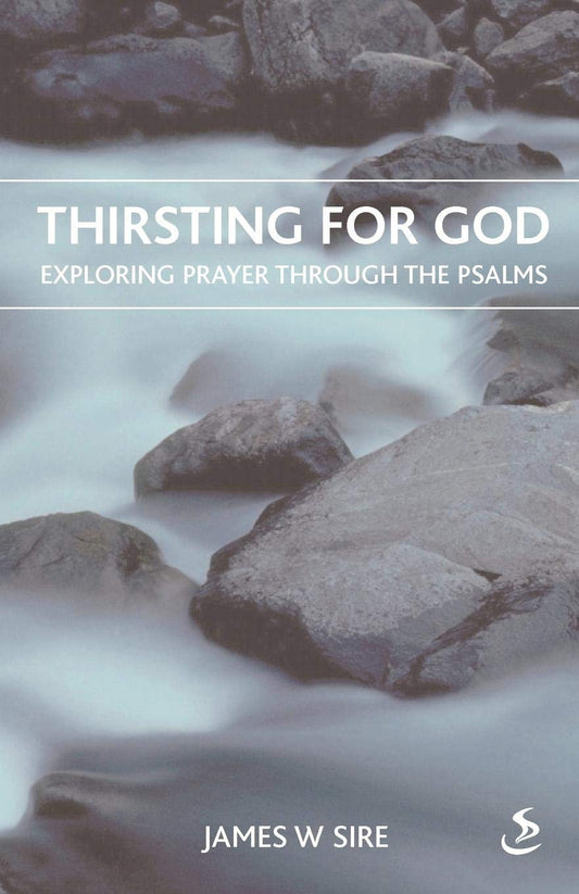 Thirsting For God: Exploring Prayer Through the Psalms by James W. Sire image 0