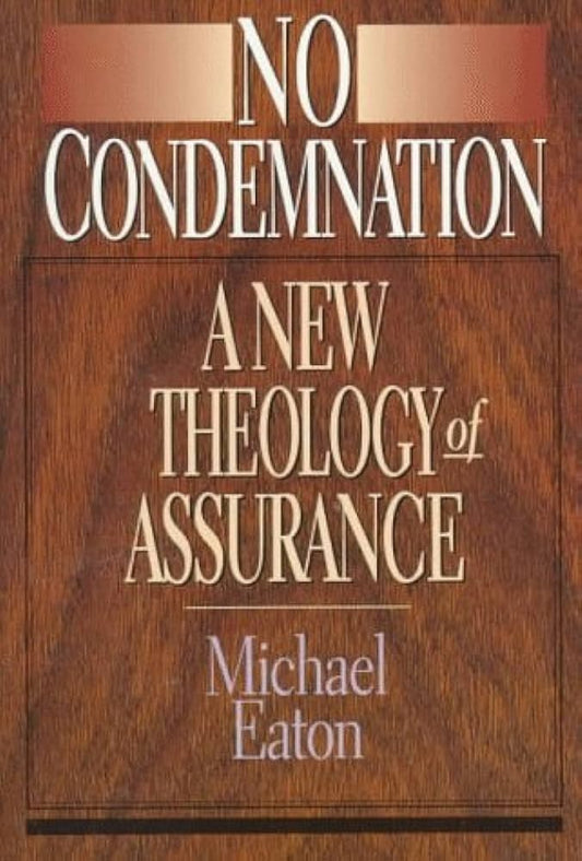 No Condemnation: A New Theology of Assurance by Michael Eaton image 0