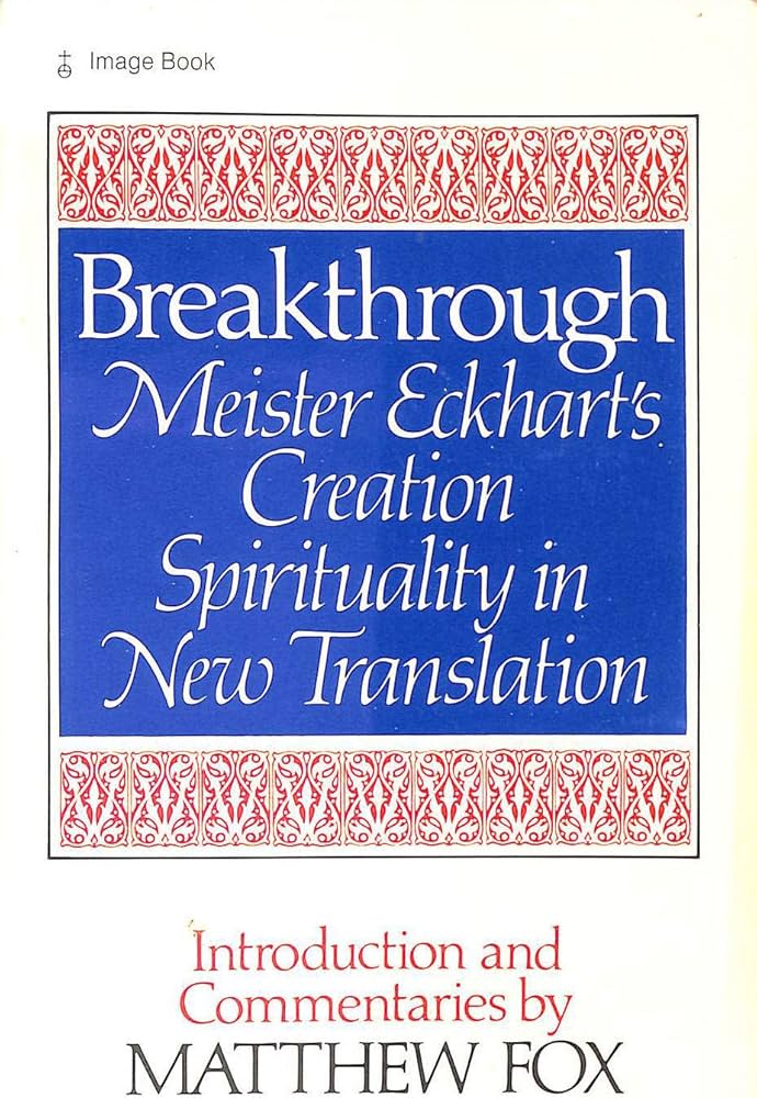 Breakthrough: Meister Eckhart's Creation Spirituality in New Translation image 0