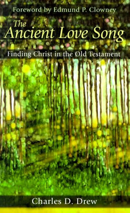 The Ancient Love Song: Finding Christ in the Old Testament by Charles D. Drew image 0