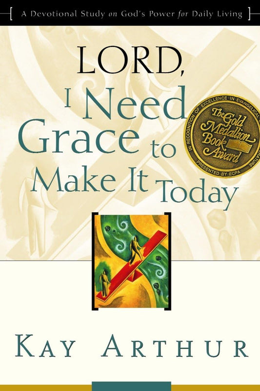 Lord, I Need Grace to Make it Today by Kay Arthur image 0