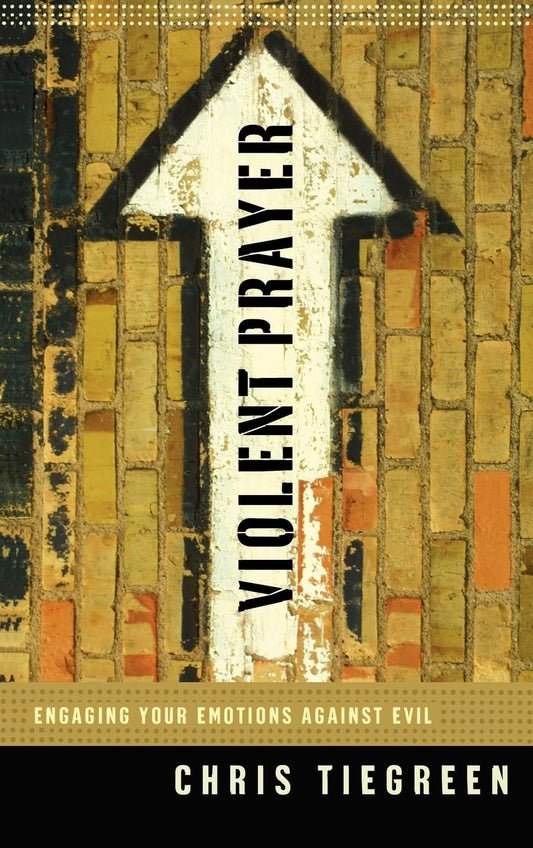Violent Prayer: Engaging Your Emotions Against Evil by Chris Tiegreen image 0
